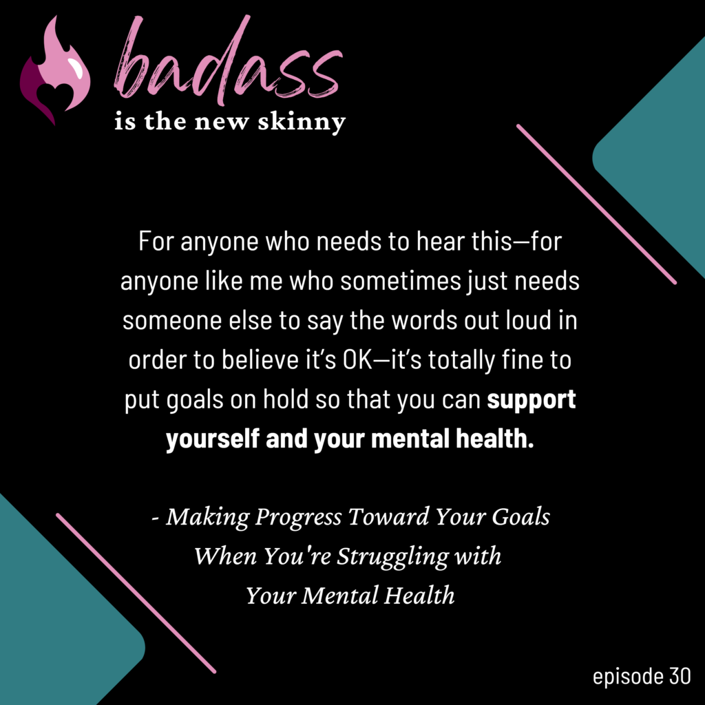 030 | Making Progress Toward Your Goals When You’re Struggling with Your Mental Health
