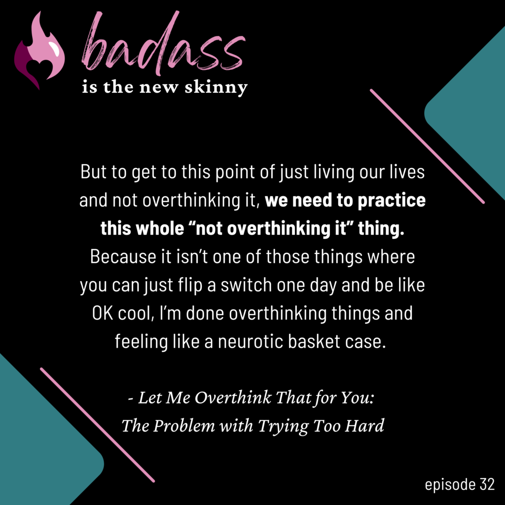 032 | Let Me Overthink That for You: The Problem with Trying Too Hard