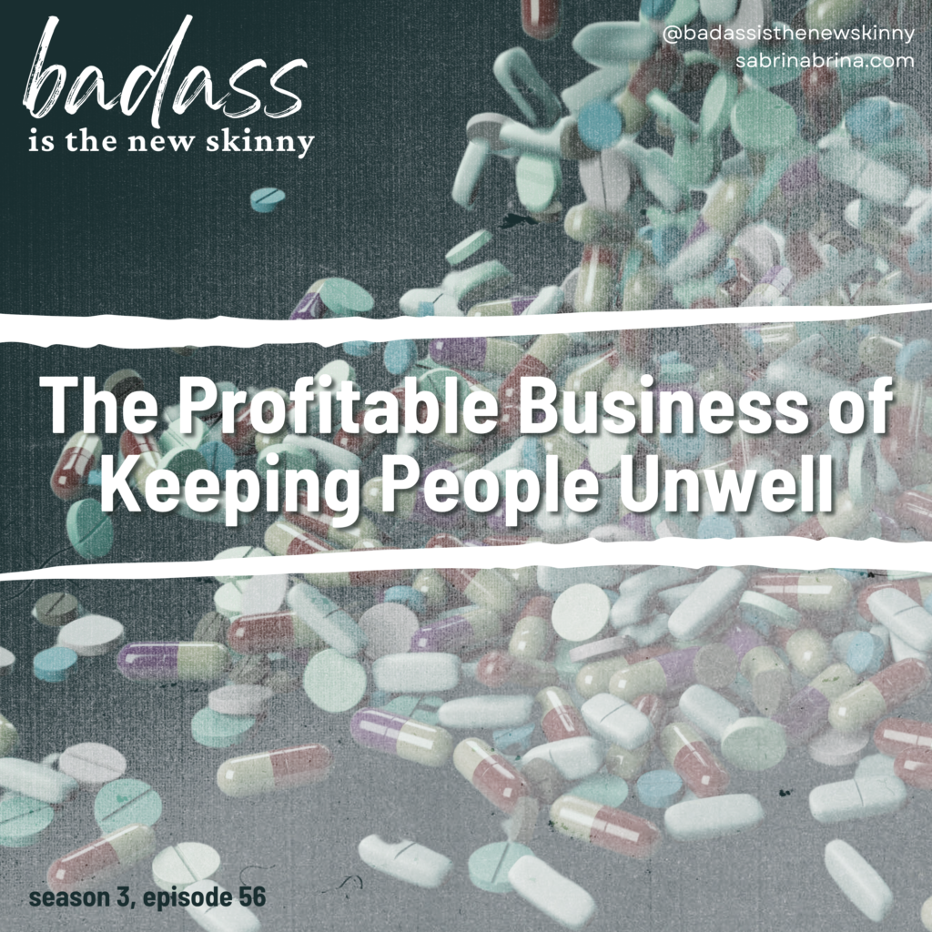 056 | The Profitable Business of Keeping People Unwell